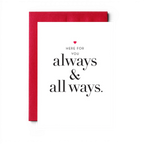 “Here For You - Always & All Ways" Greeting Card